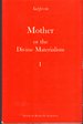 Mother; Or, the Divine Materialism: Volume 1
