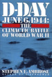 D-Day: June 6, 1944--The Climactic Battle of WWII