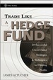 Trade Like a Hedge Fund: 20 Successful Uncorrelated Strategies and Techniques to Winning Profits