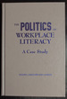 The Politics of Workplace Literacy: a Case Study (Language and Literacy Series)