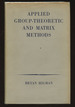Applied Group-Theoretic and Matrix Methods