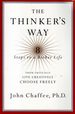 The Thinker's Way: 8 Steps to a Richer Life (Think Critically, Live Creatively, Choose Freely)