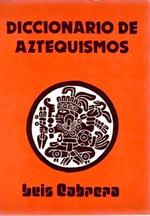 Diccionario De Aztequismos/Aztec Dictionary (Spanish Edition)