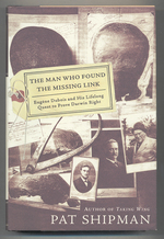 The Man Who Found the Missing Link: Eugene Dubois and His Lifelong Quest to Prove Darwin Right
