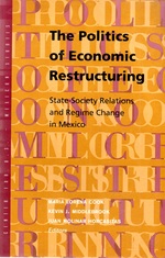 Politics of Economic Restructuring State-Society Relations and Regime Change in Mexico