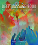 The Deep Massage Book: How to Combine Structure and Energy in Bodywork