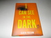 I Can See in the Dark: a Novel