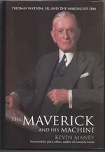 The Maverick and His Machine: Thomas Watson, Sr. and the Making of Ibm
