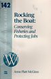 Rocking the Boat: Conserving Fisheries and Protecting Jobs (Worldwatch Paper #142), June, 1998