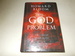 The God Problem: How a Godless Cosmos Creates