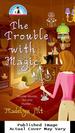 The Trouble With Magic (Bewitching Mysteries, No. 1)