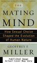The Mating Mind: How Sexual Choice Shaped the Evolution of Human Nature