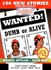 Wanted! Dumb Or Alive: 100 New Stories From the Files of America's Dumbest Criminals
