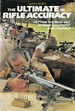 The Ultimate in Rifle Accuracy: Getting the Most Out of Your Equipment and Yourself