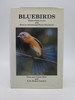 Bluebirds: Their Daily Lives and How to Attract and Raise Bluebirds (First Edition)