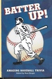 Batter Up! ; Amazing Baseball Trivia