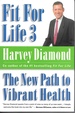 Fit for Life 3; the New Path to Vibrant Health