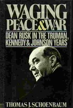 Waging Peace and War; Dean Rusk in the Truman, Kennedy and Johnson Years