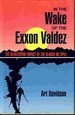 In the Wake of the Exxon Valdez; the Devastating Impact of the Alaska Oil Spill
