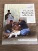 Village Medical Manual: a Layman's Guide to Health Care in Developing Countries (Sixth Edition)