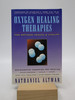 Oxygen Healing Therapies: for Optimum Health & Vitality Bio-Oxidative Therapies for Treating Immune Disorders: Candida, Cancer, Heart, Skin, Circulatory and Other Diseases