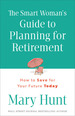 The Smart Woman's Guide to Planning for Retirement: How to Save for Your Future Today