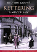 Kettering: a Miscellany (Did You Know? )