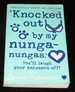 Knocked Out By My Nunga-Nungas