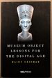 Museum Object Lessons for the Digital Age