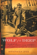 Wolf of the Deep: Raphael Seemes and the Notorious Confederate Raider Css Alabama