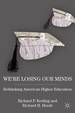 We'Re Losing Our Minds: Rethinking American Higher Education