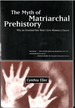 The Myth of Matriarchal Prehistory: Why an Invented Past Won't Give Women a Future