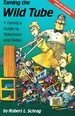 Taming the Wild Tube a Family's Guide to Television and Video