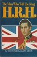 H. R. M.; the Man Who Will Be King