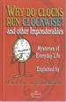 Why Do Clocks Run Clockwise? and Other Imponderables Mysteries of Everyday Life Explained