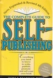 The Complete Guide to Self Publishing; Everything You Need to Know to Write, Publish, Promote, and Sell Your Own Book