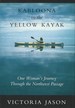 Kabloona in the Yellow Kayak: One Woman's Journey Through the Northwest Passage