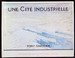 Une Cite Industrielle
