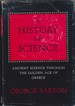 A History of Science...Ancient Science Through the Golden Age of Greece and Hellenistic Science and Culture in the Last Three Centuries B.C. ( 2 Volume Set)