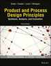 Product and Process Design Principles: Synthesis, Analysis, and Evaluation, 3rd Ed