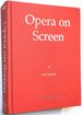 Opera on Screen: a Guide to 100 Years of Films and Videos Featuring Operas, Opera Singers and Operettas