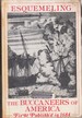 Buccaneers of America: a True Account of the Most Remarkable Assaults Committed of Late Years Upon the Coast of the West Indies By the Buccaneers of Jamaica and Tortuga (Rio Grande Classic)