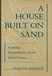 A House Built on Sand: Exposing Postmodernist Myths About Science