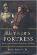 Luther's Fortress: Martin Luther and His Reformation Under Siege