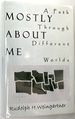 Mostly About Me; a Path Through Different Worlds