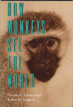 How Monkeys See the World: Inside the Mind of Another Species