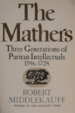 The Mathers: Three Generations of Puritan Intellectuals, 1596-1728