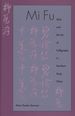 Mi Fu: Style and the Art of Calligraphy in Northern Song China