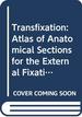 Transfixation: Atlas Anatomical Sections External Fixation Limbs