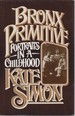 Bronx Primitive; Portraits in a Childhood